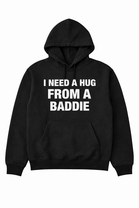 I need a hug from a baddie hoodie