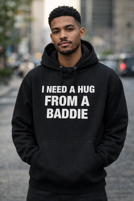 I need a hug from a baddie hoodie