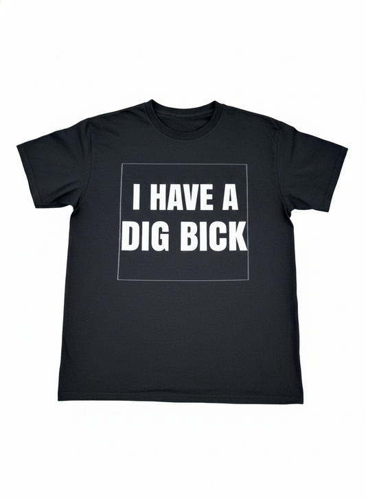 Dig Bick t shirt