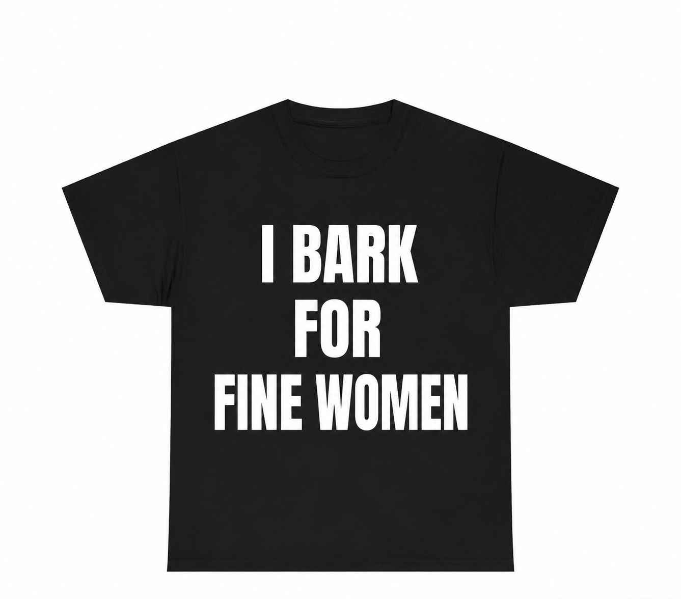 “I Bark For Fine Women” T shirt