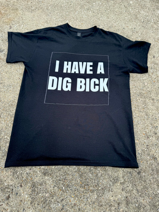 Dig Bick t shirt